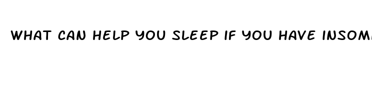 what can help you sleep if you have insomnia