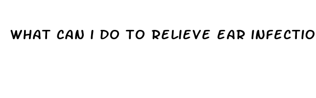 what can i do to relieve ear infection pain