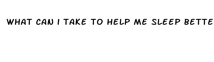 what can i take to help me sleep better