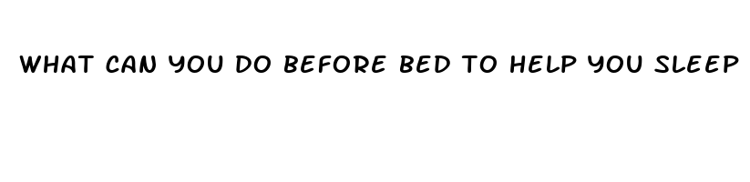 what can you do before bed to help you sleep