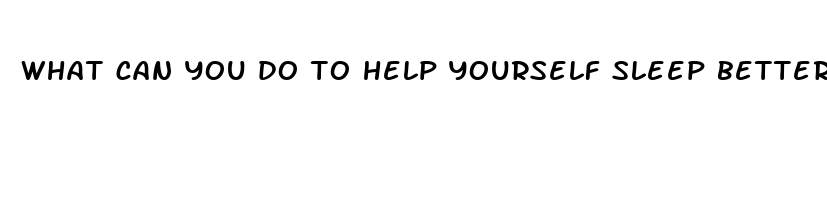 what can you do to help yourself sleep better quizlet