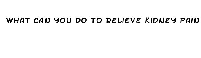 what can you do to relieve kidney pain