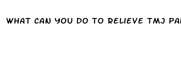 what can you do to relieve tmj pain