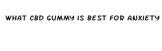 what cbd gummy is best for anxiety