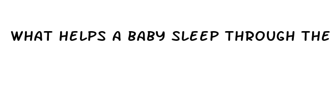 what helps a baby sleep through the night