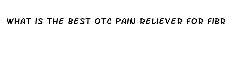 what is the best otc pain reliever for fibromyalgia