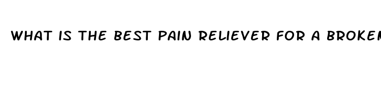 what is the best pain reliever for a broken bone