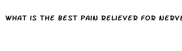 what is the best pain reliever for nerve pain