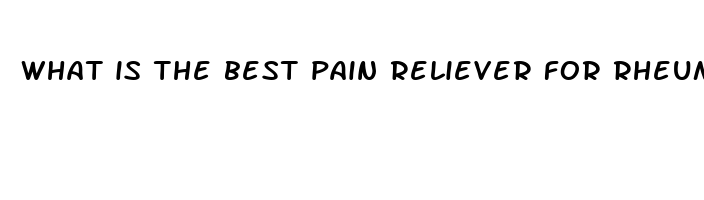 what is the best pain reliever for rheumatoid arthritis