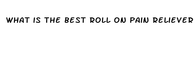 what is the best roll on pain reliever