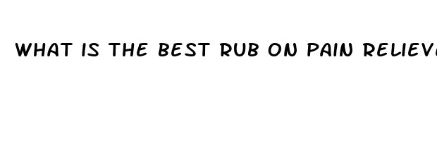 what is the best rub on pain reliever