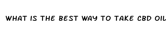 what is the best way to take cbd oil