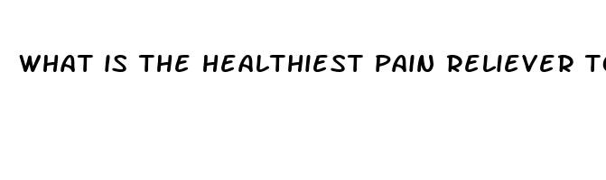 what is the healthiest pain reliever to take