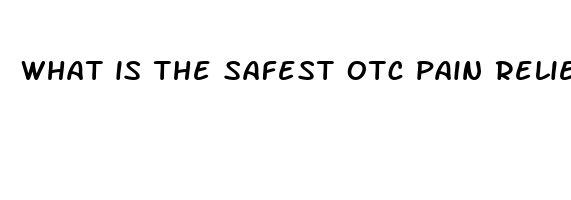 what is the safest otc pain reliever