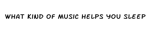 what kind of music helps you sleep