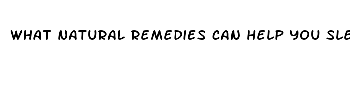 what natural remedies can help you sleep