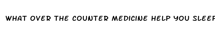 what over the counter medicine help you sleep