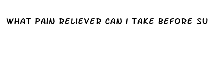 what pain reliever can i take before surgery