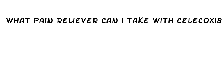 what pain reliever can i take with celecoxib