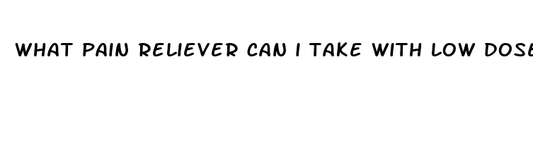 what pain reliever can i take with low dose aspirin