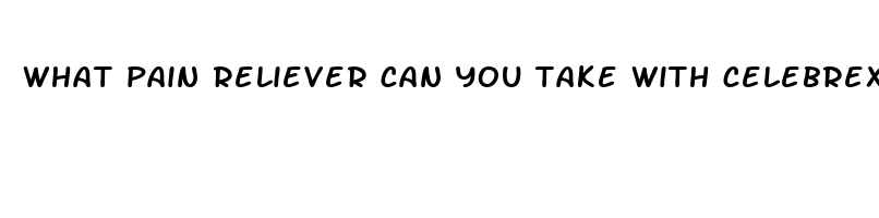 what pain reliever can you take with celebrex