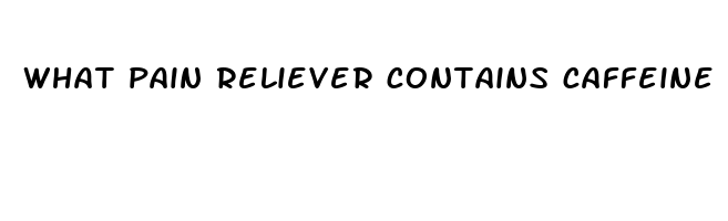 what pain reliever contains caffeine