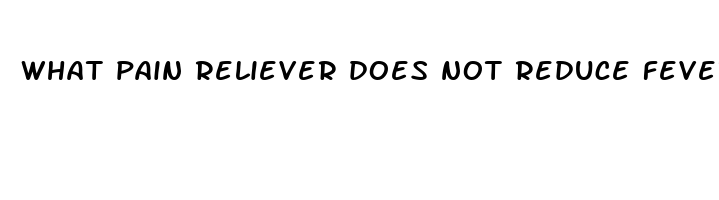 what pain reliever does not reduce fever