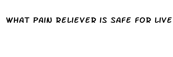 what pain reliever is safe for liver