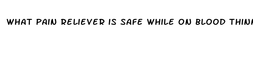 what pain reliever is safe while on blood thinners