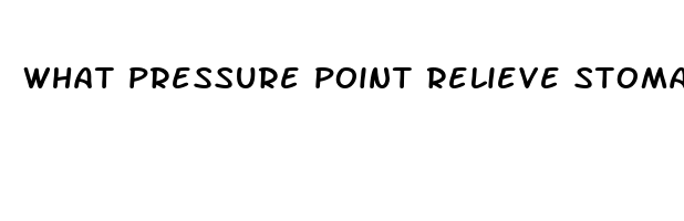 what pressure point relieve stomach pain