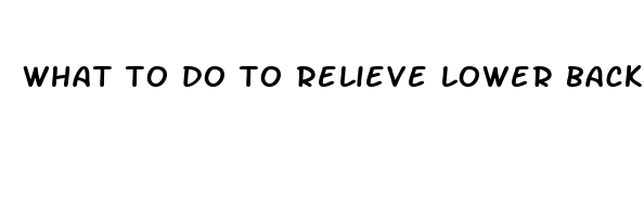 what to do to relieve lower back pain