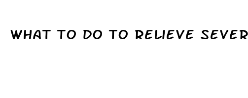 what to do to relieve severe lower back pain