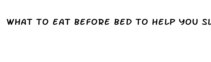 what to eat before bed to help you sleep