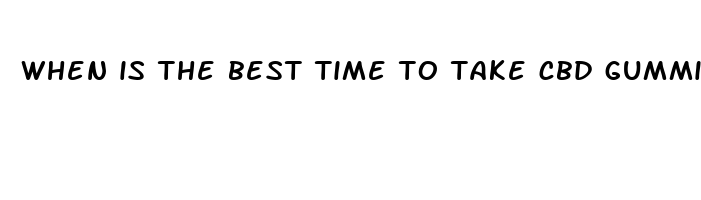 when is the best time to take cbd gummies