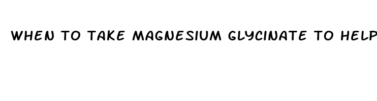 when to take magnesium glycinate to help sleep