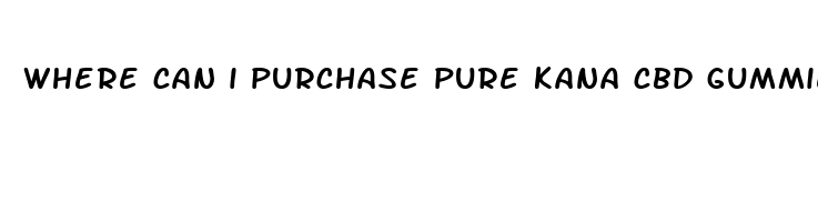 where can i purchase pure kana cbd gummies