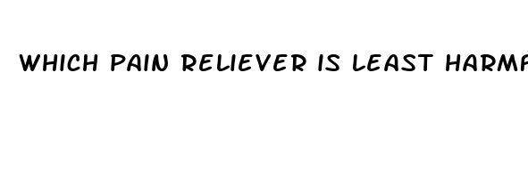 which pain reliever is least harmful