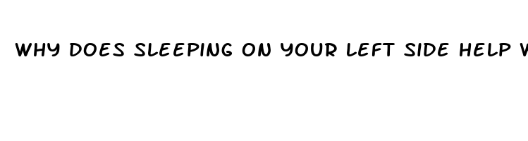 why does sleeping on your left side help with heartburn