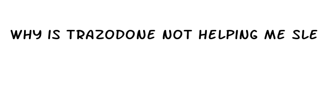 why is trazodone not helping me sleep