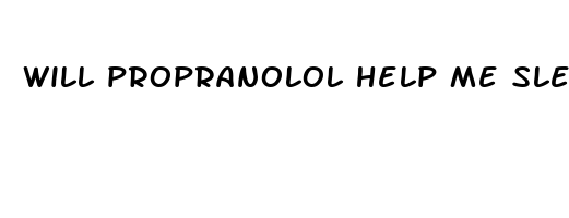 will propranolol help me sleep