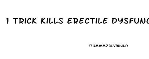 1 trick kills erectile dysfunction  wives are speechless