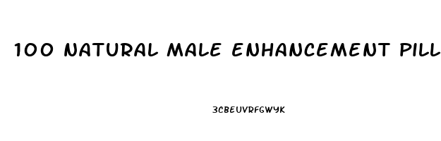 100 natural male enhancement pills