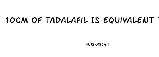 10Gm Of Tadalafil Is Equivalent To How Much Gram Of Sildenafil