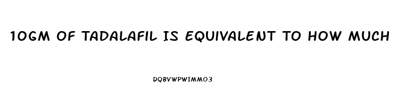 10Gm Of Tadalafil Is Equivalent To How Much Gram Of Sildenafil