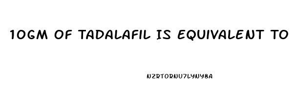 10Gm Of Tadalafil Is Equivalent To How Much Gram Of Sildenafil