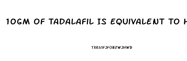 10Gm Of Tadalafil Is Equivalent To How Much Gram Of Sildenafil