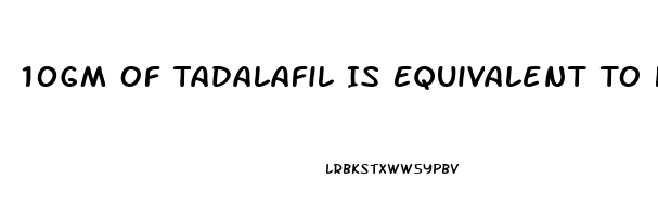 10Gm Of Tadalafil Is Equivalent To How Much Gram Of Sildenafil