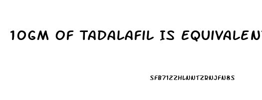 10Gm Of Tadalafil Is Equivalent To How Much Gram Of Sildenafil