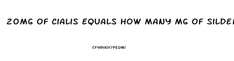 20Mg Of Cialis Equals How Many Mg Of Sildenafil