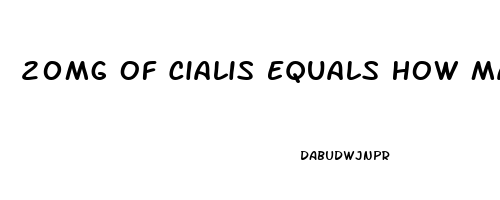 20Mg Of Cialis Equals How Many Mg Of Sildenafil